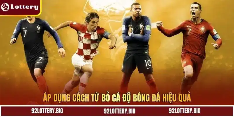 Áp dụng cách từ bỏ cá độ bóng đá hiệu quả
