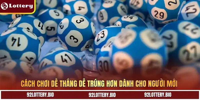 Cách chơi dễ thắng dễ trúng hơn dành cho người mới