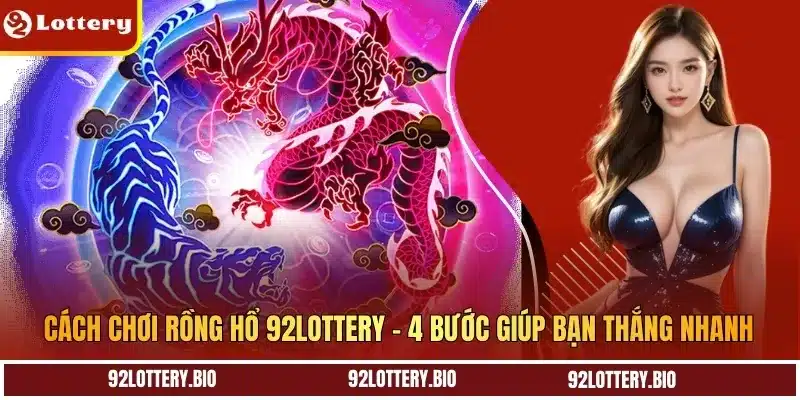 cach choi rong ho 92lottery 4 buoc giup ban thang nhanh