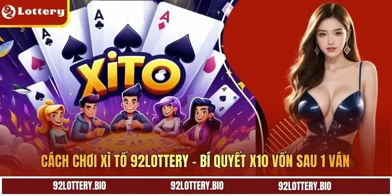 cach choi xi to 92lottery bi quyet x10 von sau 1 van