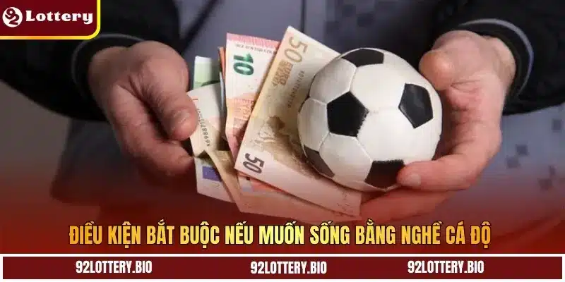 Điều kiện bắt buộc nếu muốn sống bằng nghề cá độ
