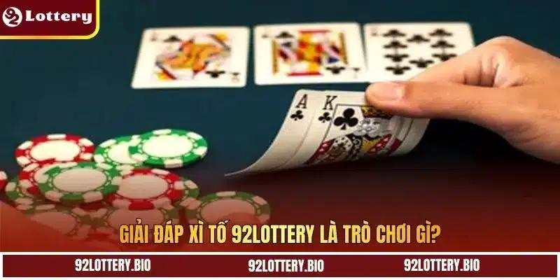 Giải đáp xì tố 92lottery là trò chơi gì?