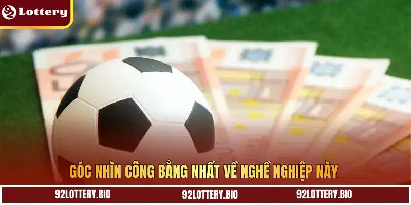 Góc nhìn công bằng nhất về nghề nghiệp này