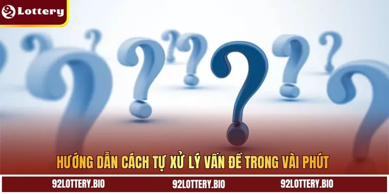 Hướng dẫn cách tự xử lý vấn đề trong vài phút