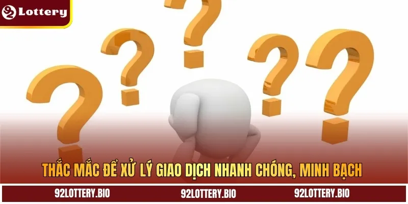 Thắc mắc để xử lý giao dịch nhanh chóng, minh bạch