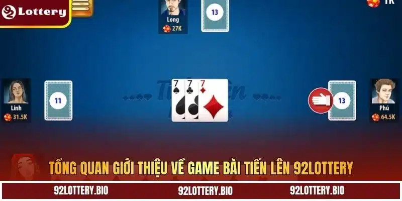 Tổng quan giới thiệu về game bài tiến lên 92lottery